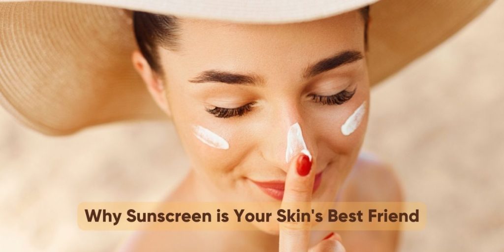 Why Sunscreen is Your Skin's Best Friend