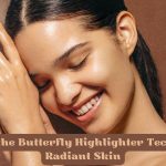 Unveiling the Butterfly Highlighter Technique for Radiant Skin