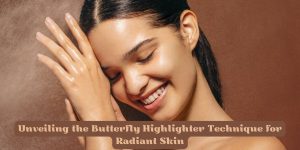 Unveiling the Butterfly Highlighter Technique for Radiant Skin